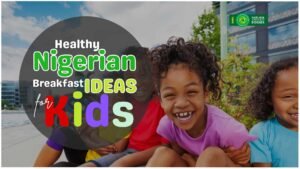 Healthy Nigerian Breakfast Ideas for Kids