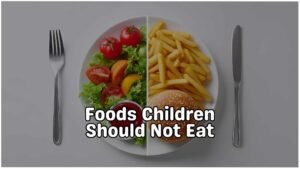 Foods children should not eat
