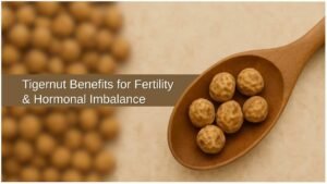 Tigernuts for Fertility
