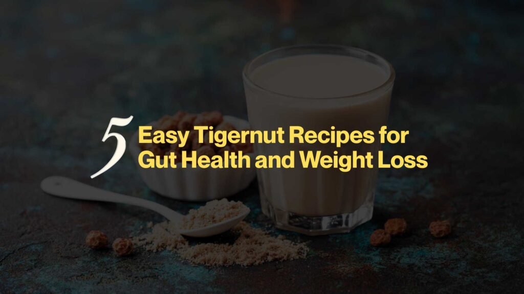 5 Easy Tigernut Recipes for Gut Health